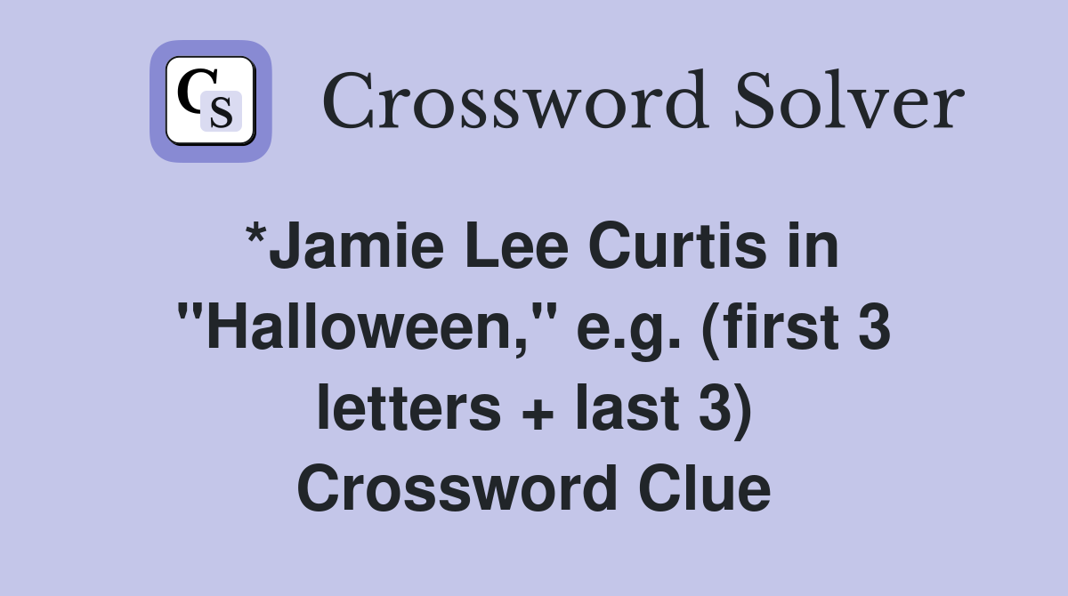 *Jamie Lee Curtis in quot Halloween quot e g (first 3 letters   last 3