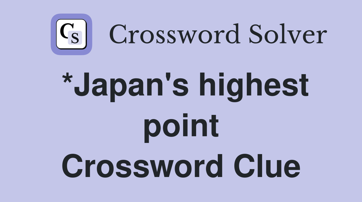 *Japan's highest point Crossword Clue