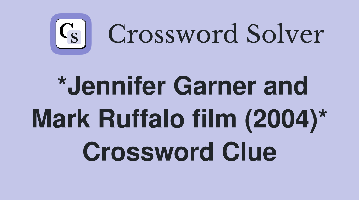 *Jennifer Garner and Mark Ruffalo film (2004)* Crossword Clue