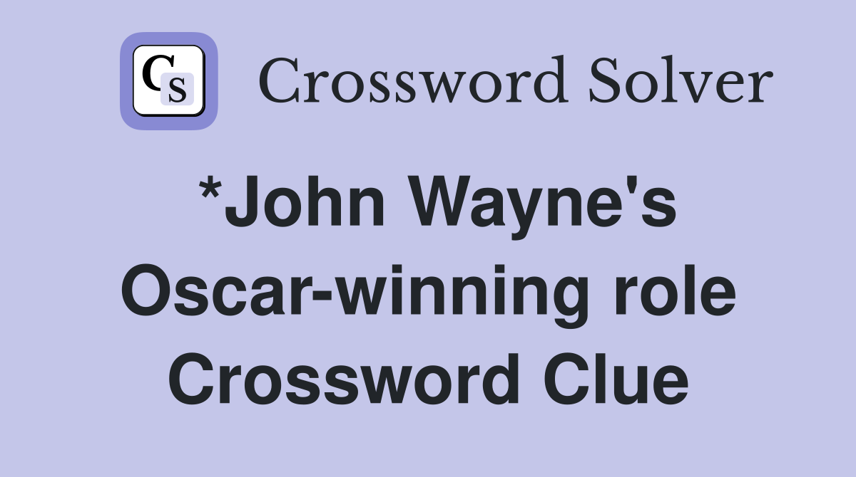 *John Wayne's Oscar-winning role Crossword Clue