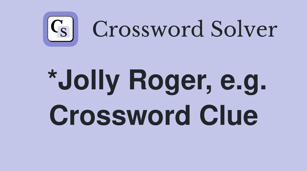 *Jolly Roger, e.g. Crossword Clue