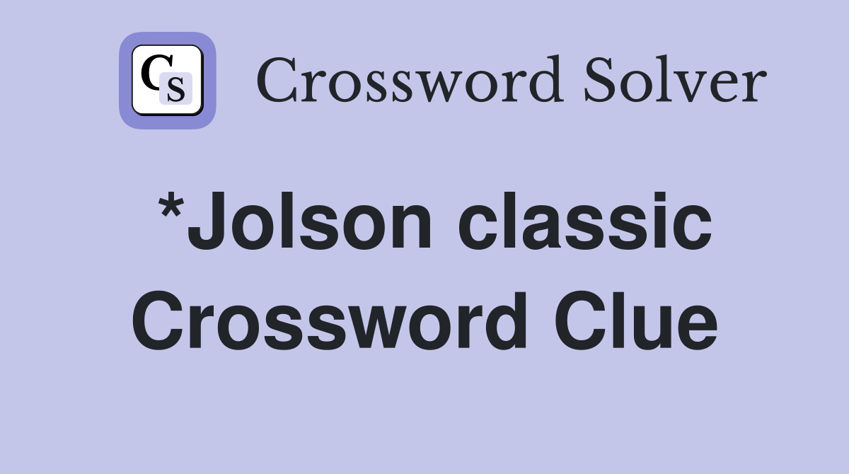 *Jolson classic Crossword Clue