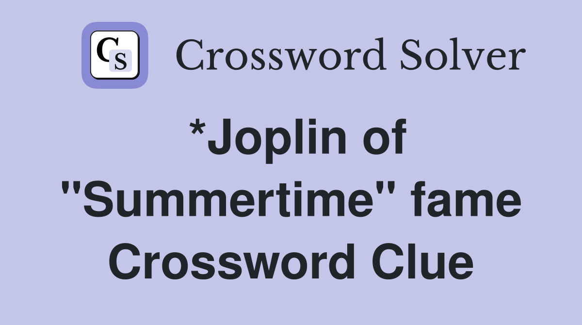 *Joplin of "Summertime" fame Crossword Clue