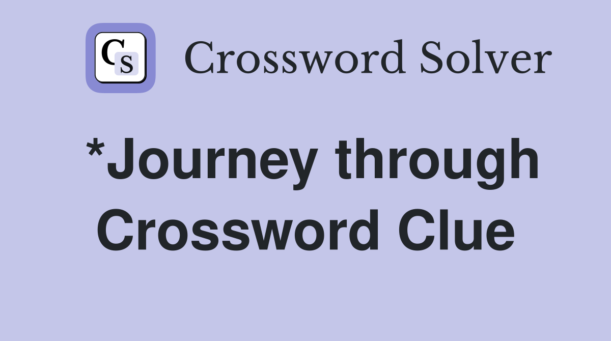 *Journey through Crossword Clue