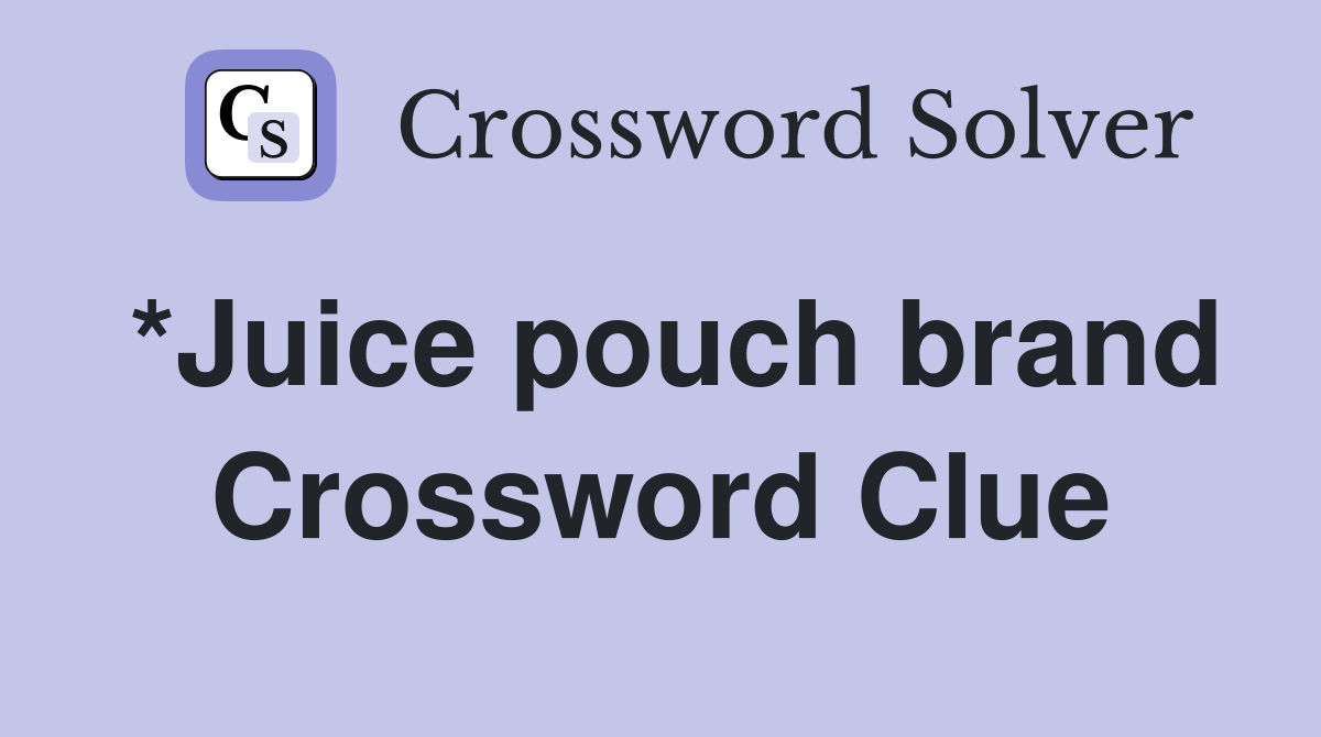 *Juice pouch brand Crossword Clue
