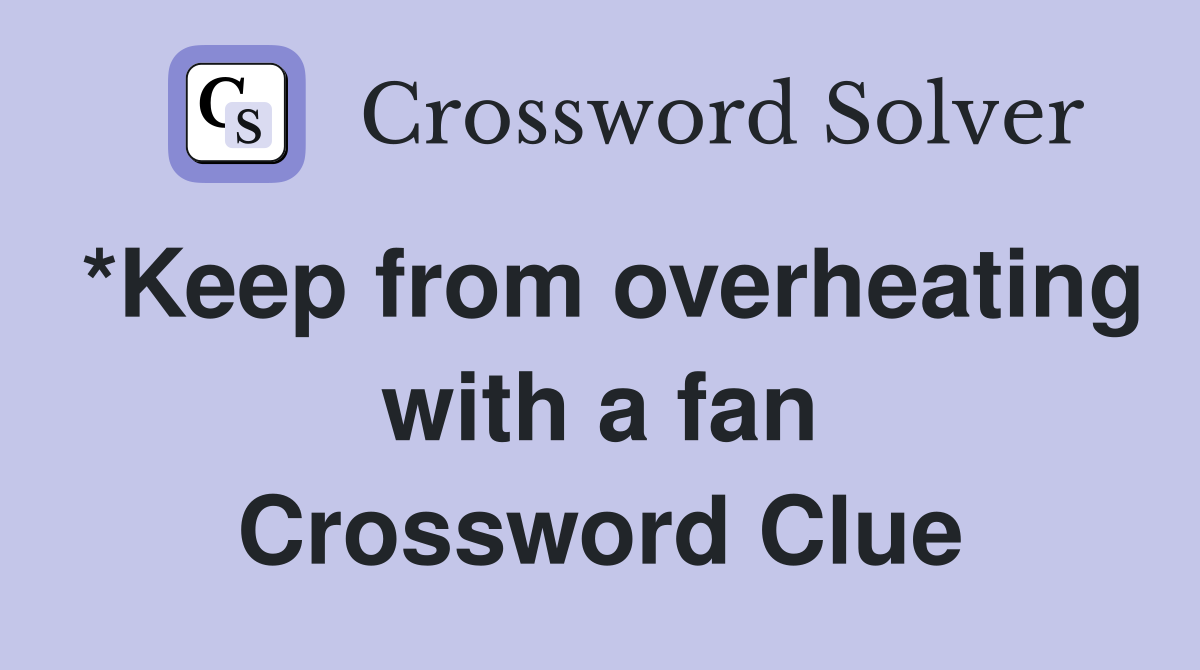 *Keep from overheating with a fan Crossword Clue