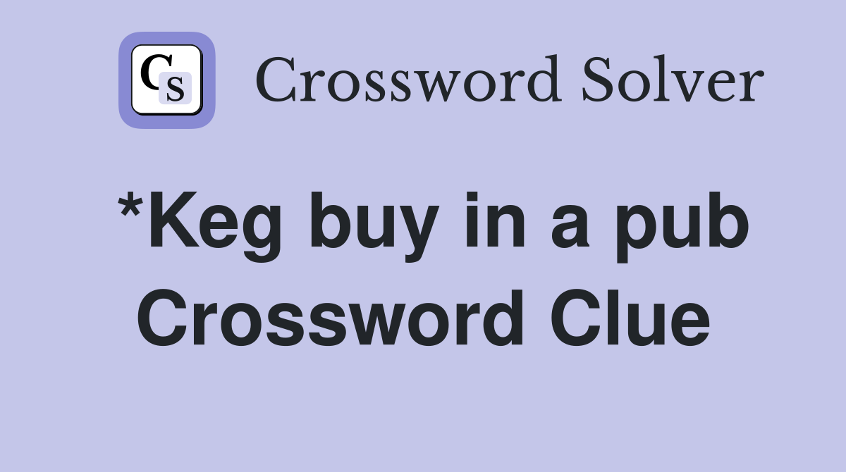 *Keg buy in a pub Crossword Clue