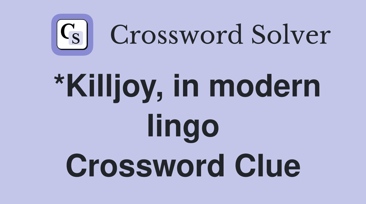 *Killjoy, in modern lingo Crossword Clue
