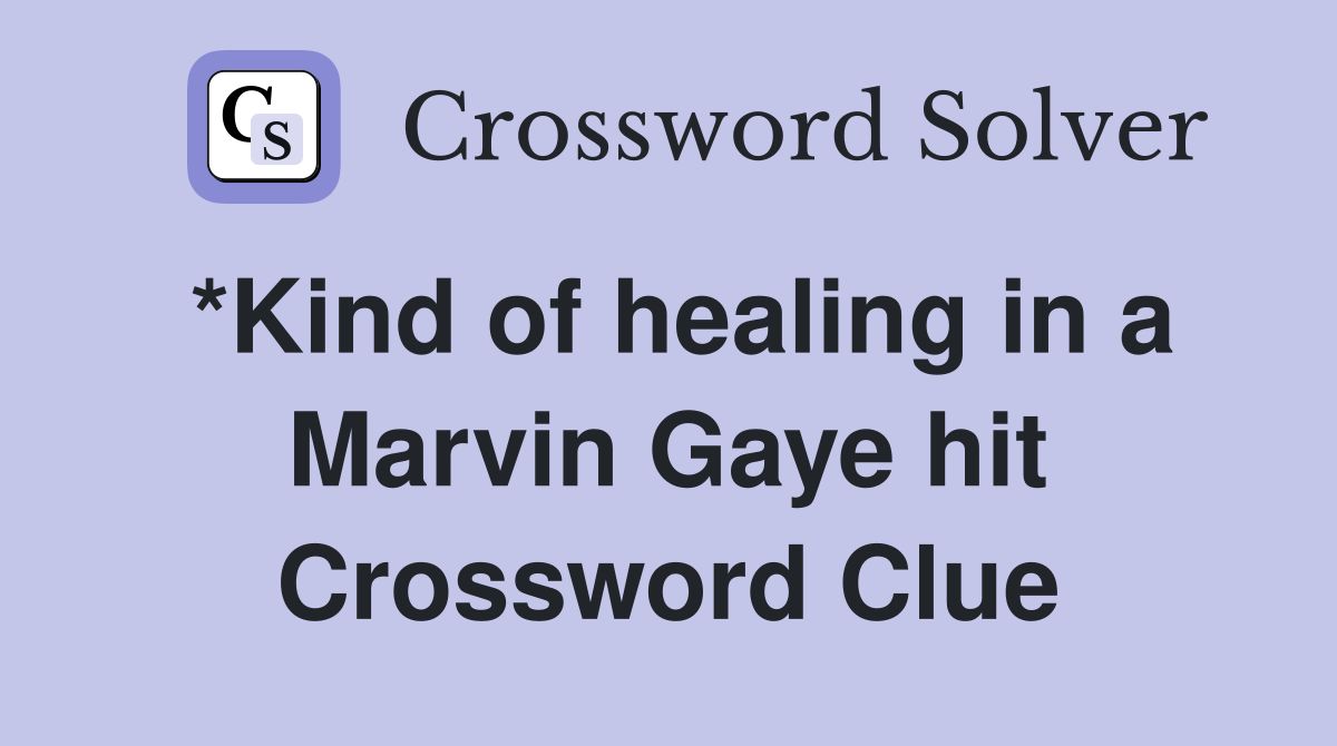 *Kind of healing in a Marvin Gaye hit Crossword Clue