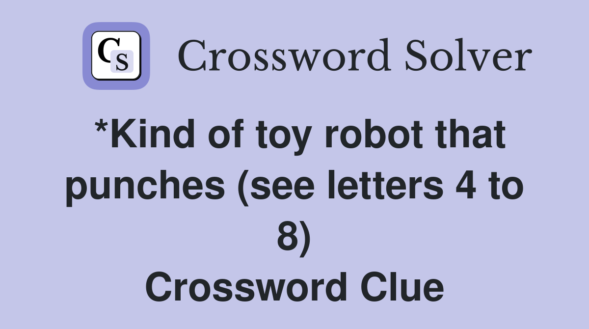 *Kind of toy robot that punches (see letters 4 to 8) Crossword Clue