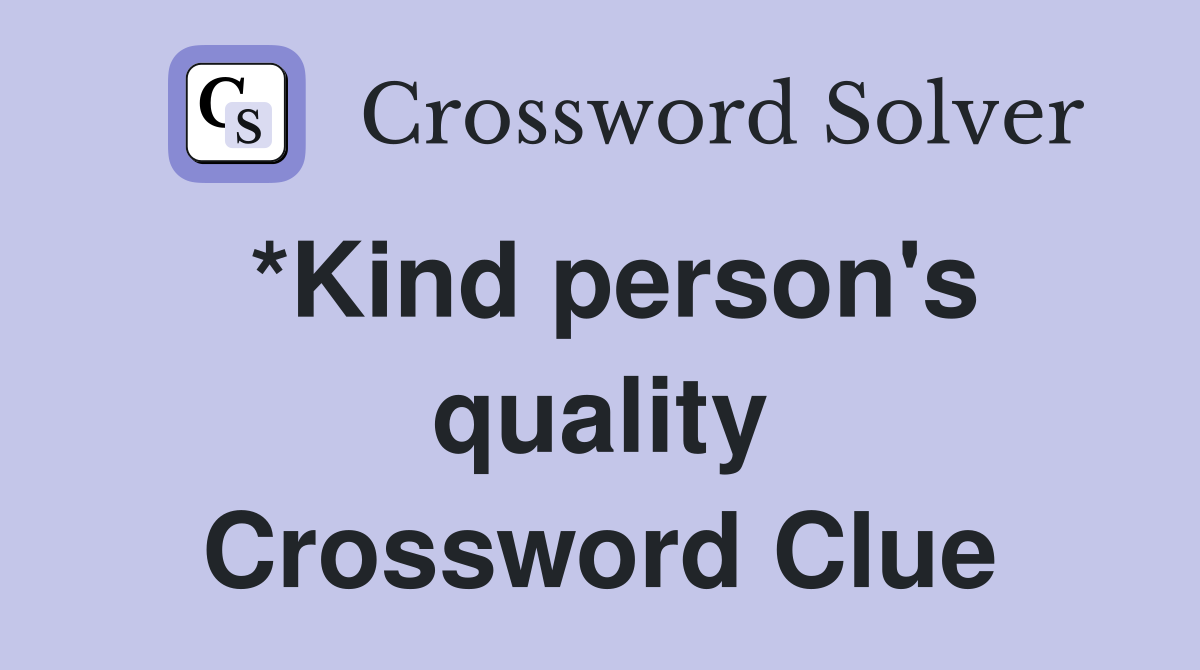 *Kind person's quality Crossword Clue