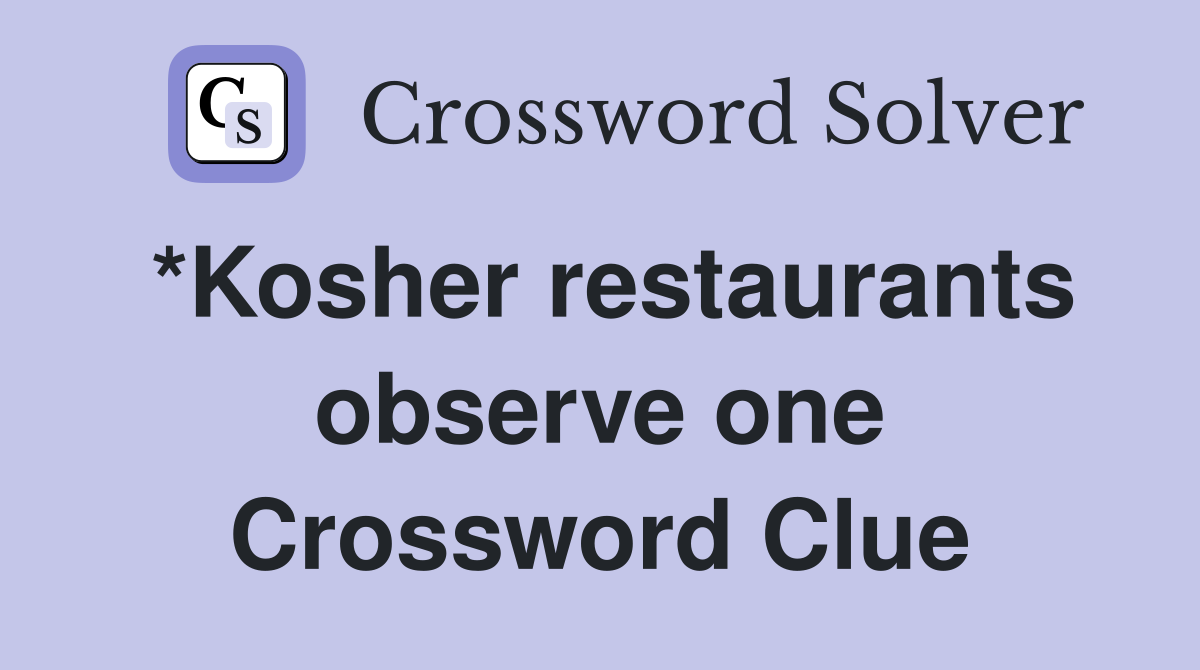*Kosher restaurants observe one Crossword Clue