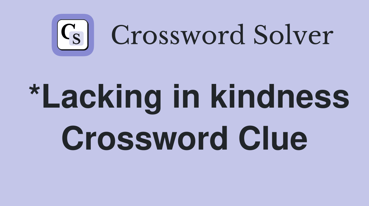 *Lacking in kindness Crossword Clue