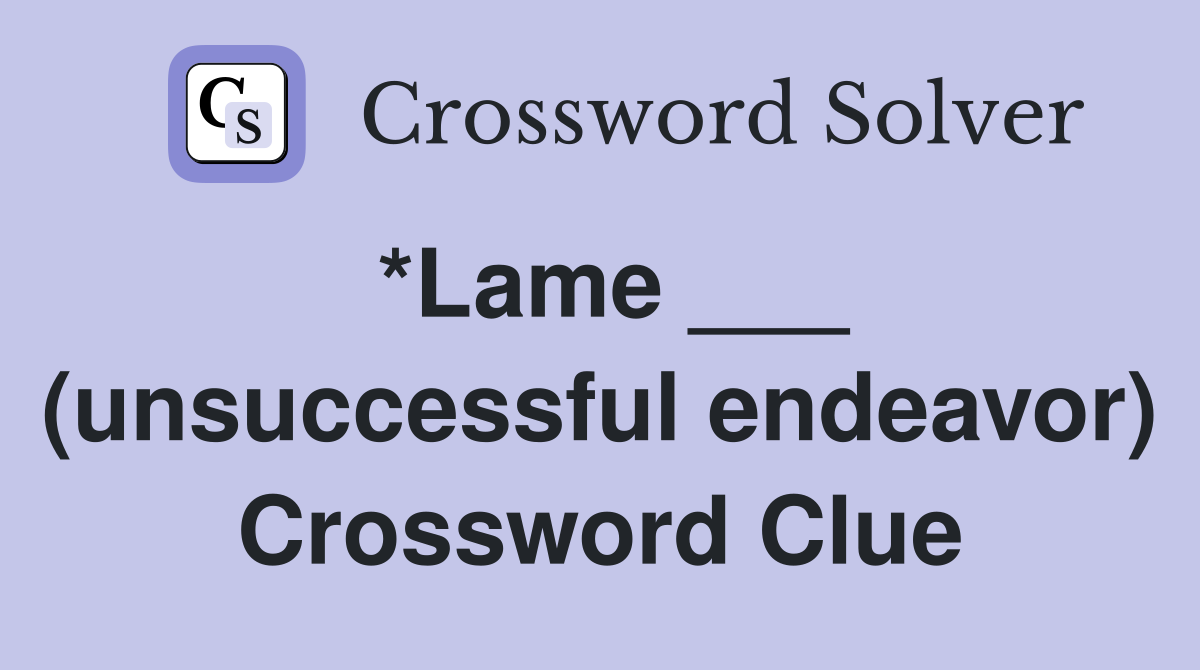 *Lame ___ (unsuccessful endeavor) Crossword Clue