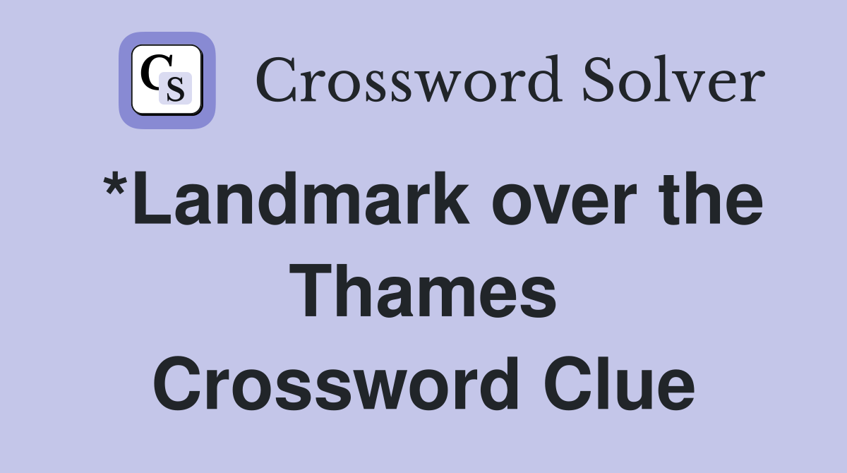 *Landmark over the Thames Crossword Clue