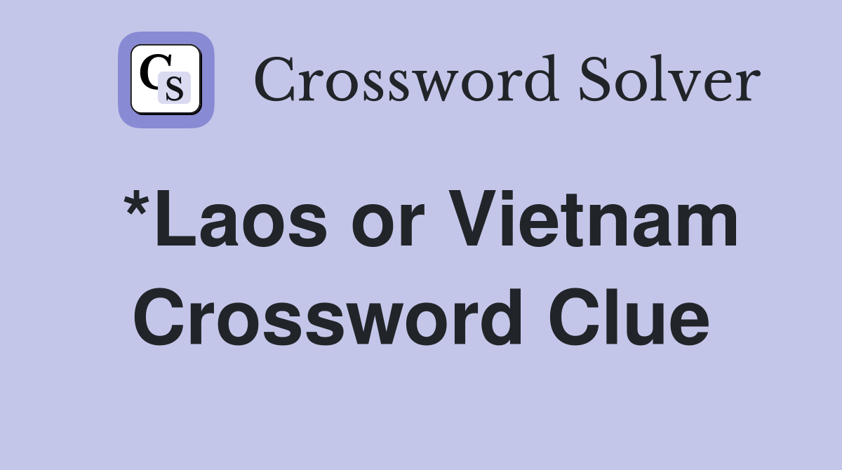 *Laos or Vietnam Crossword Clue