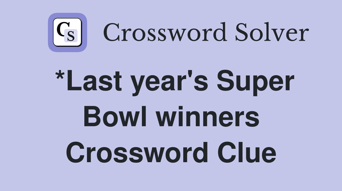 *Last year's Super Bowl winners Crossword Clue