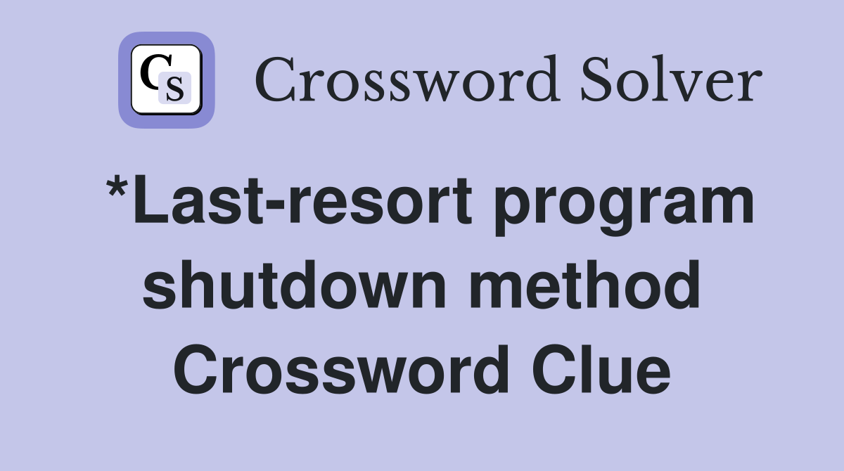 *Last-resort program shutdown method Crossword Clue