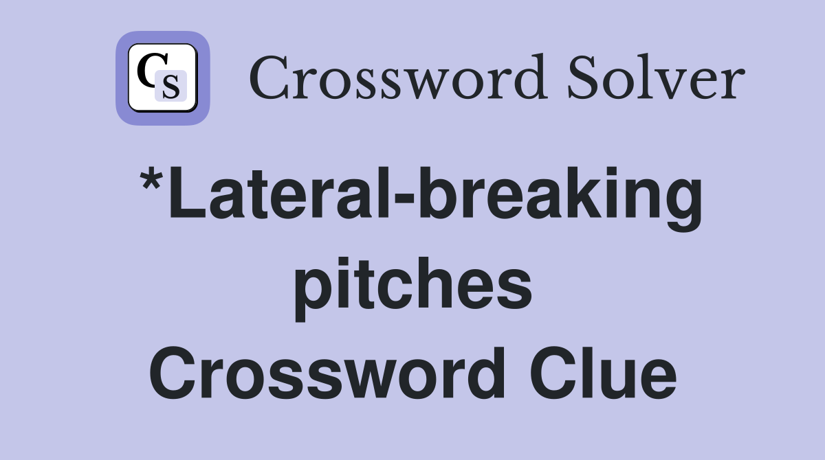 *Lateral-breaking pitches Crossword Clue