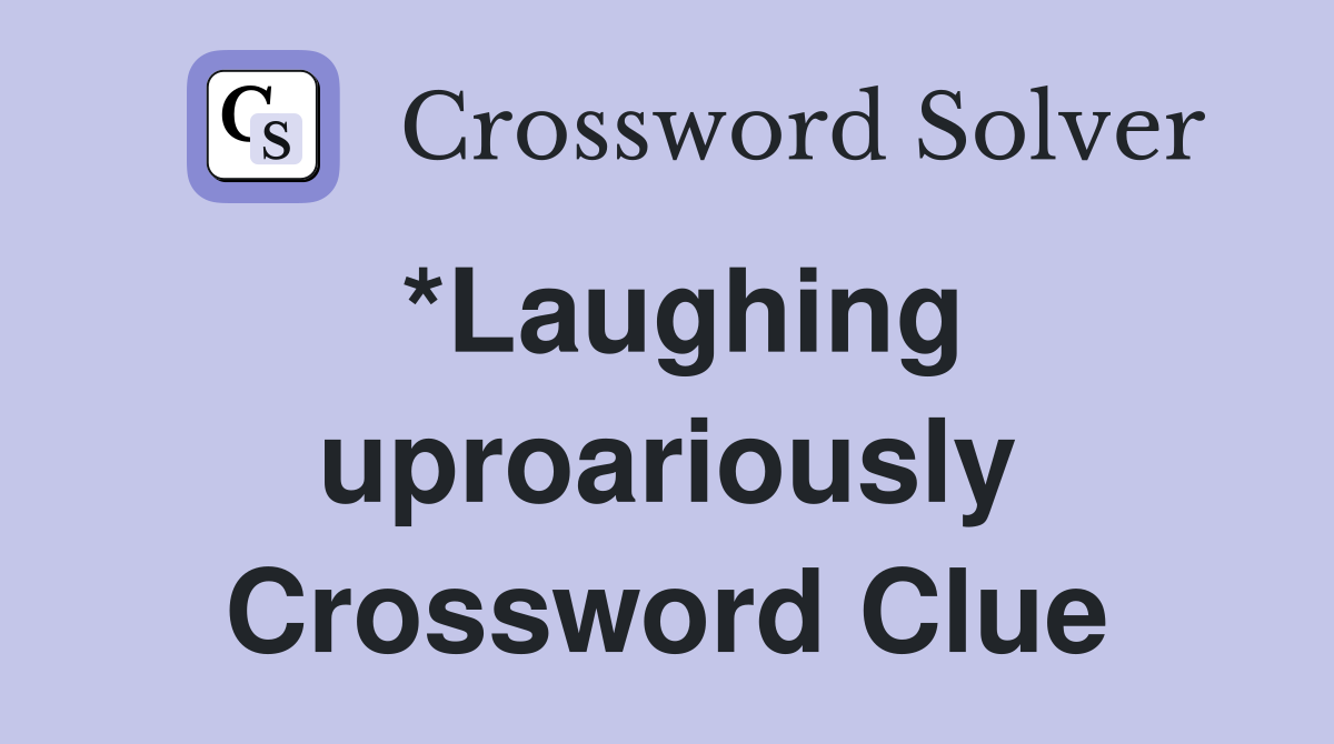 *Laughing uproariously Crossword Clue