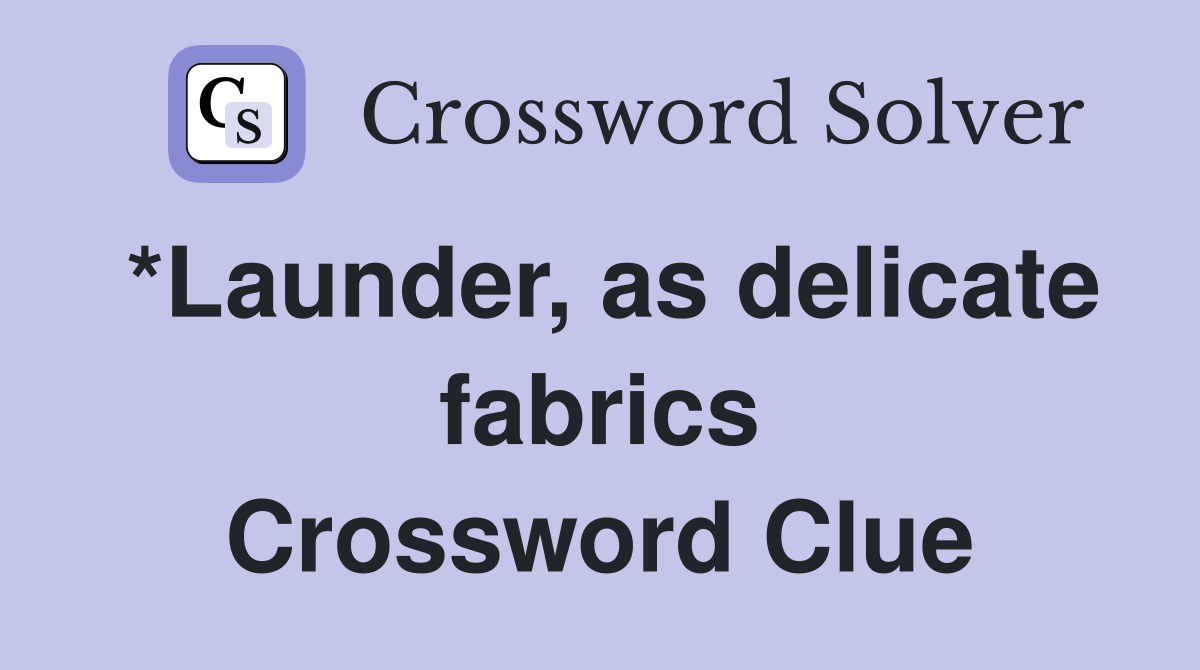 *Launder, as delicate fabrics Crossword Clue