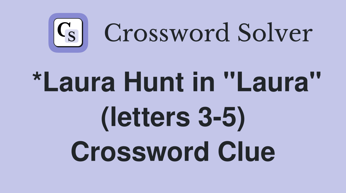 *Laura Hunt in "Laura" (letters 3-5) Crossword Clue