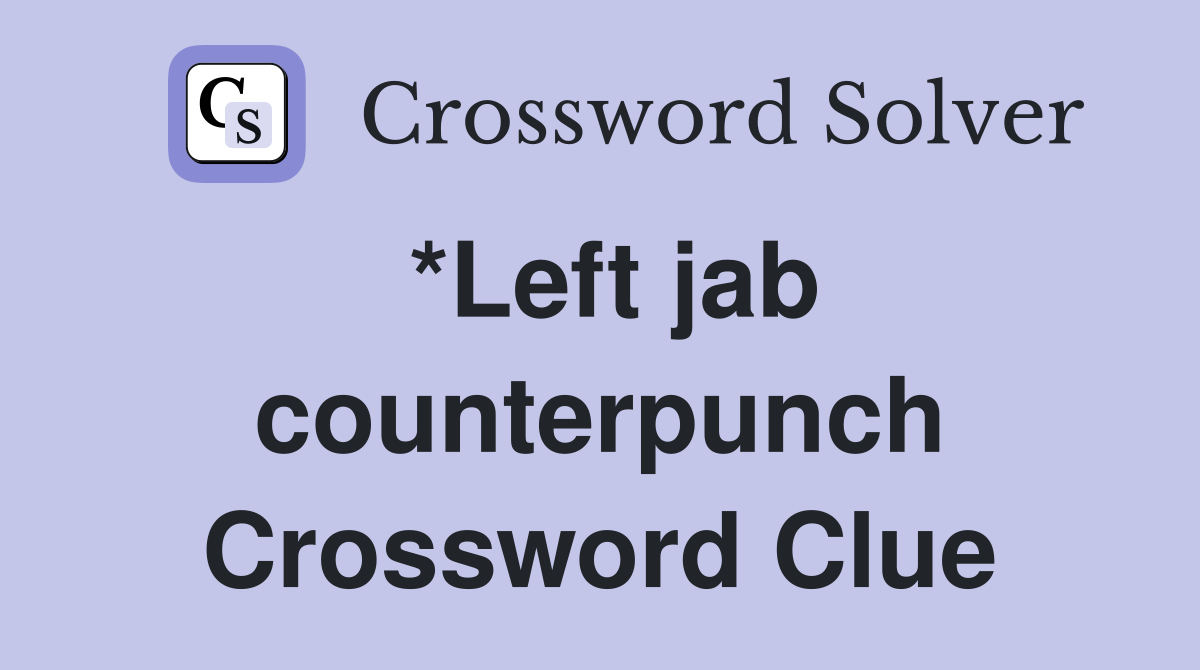*Left jab counterpunch Crossword Clue
