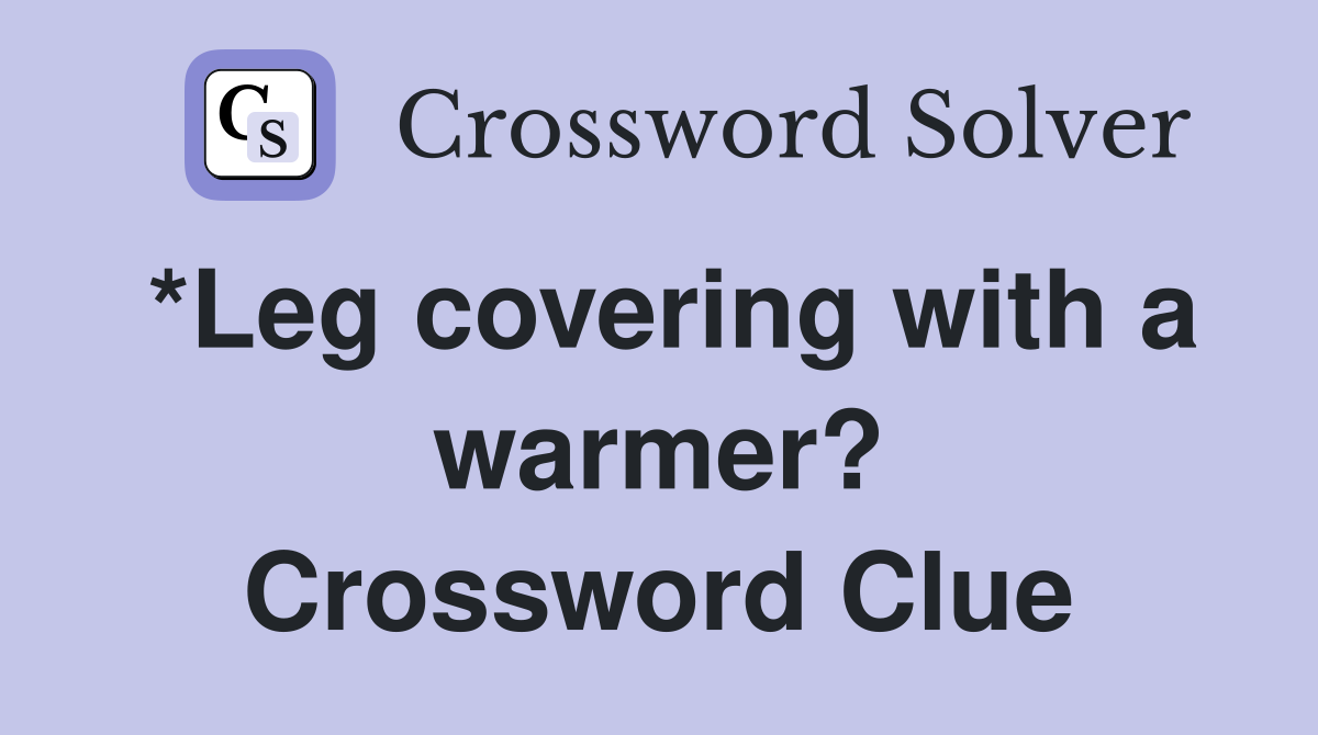 *Leg covering with a warmer? Crossword Clue