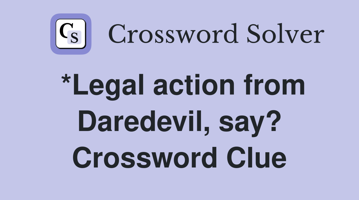 *Legal action from Daredevil, say? Crossword Clue