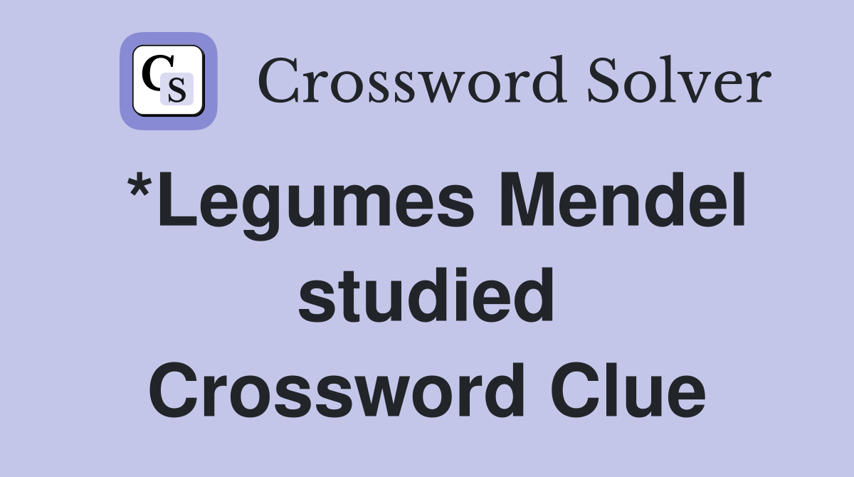 *Legumes Mendel studied Crossword Clue