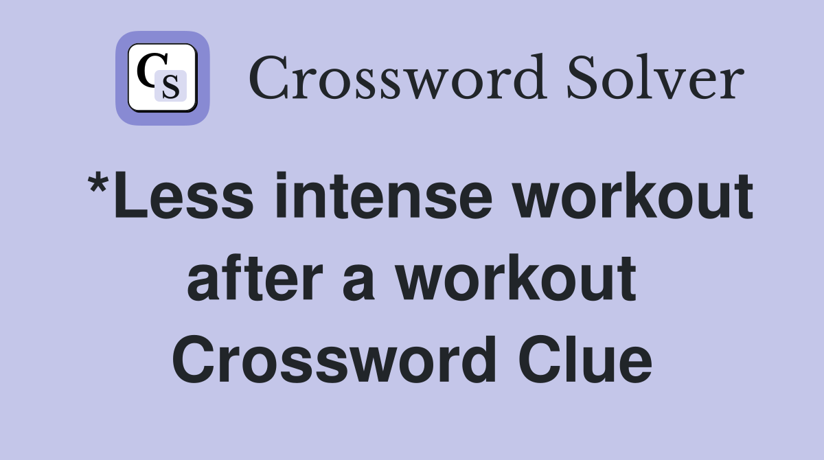 *Less intense workout after a workout Crossword Clue