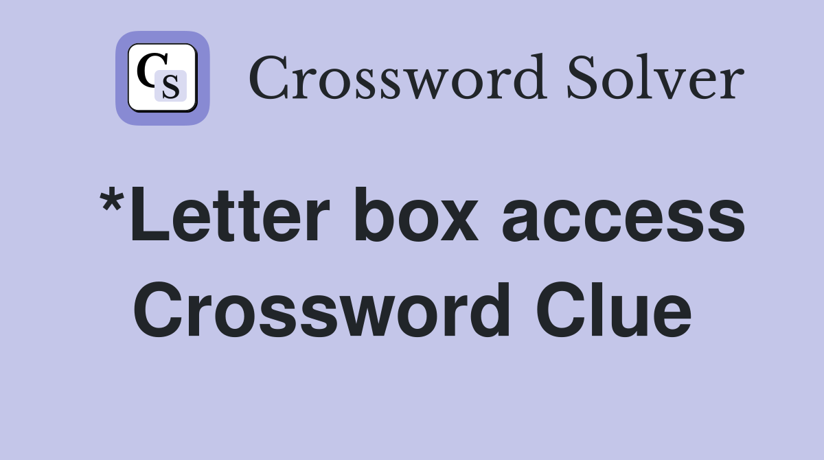 *Letter box access Crossword Clue
