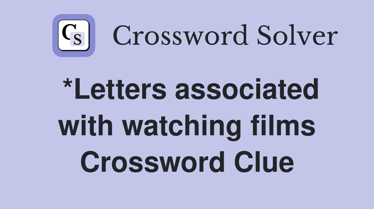 *Letters associated with watching films Crossword Clue