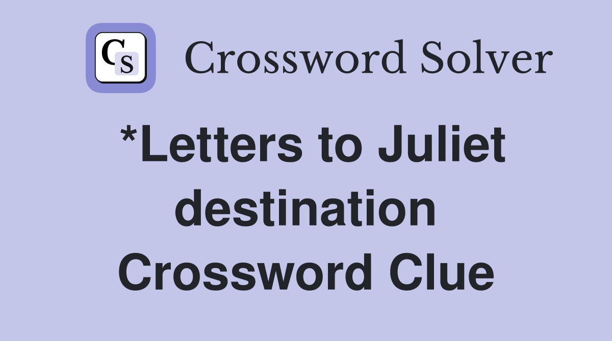 *Letters to Juliet destination Crossword Clue