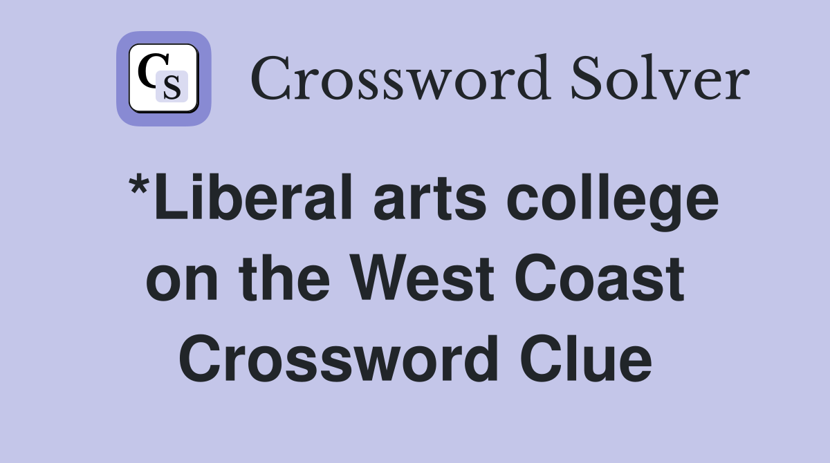 *Liberal arts college on the West Coast Crossword Clue