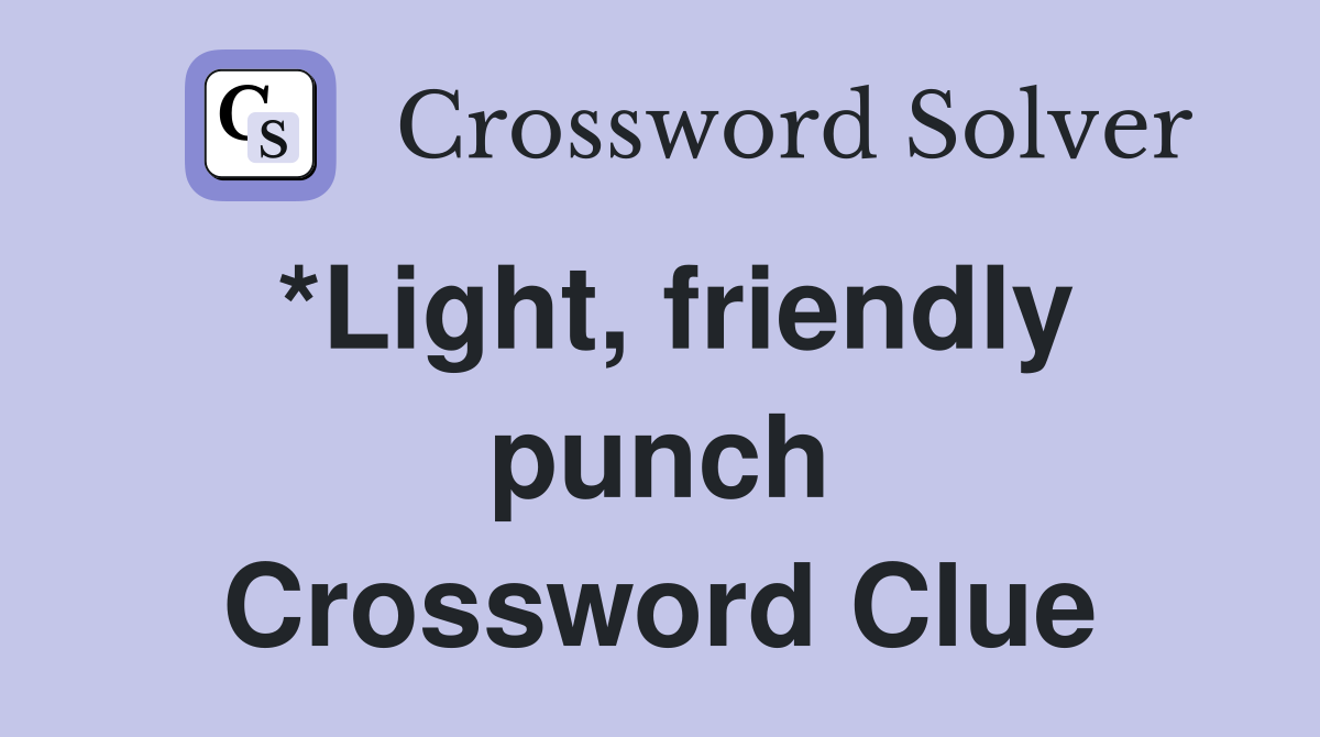 *Light, friendly punch Crossword Clue