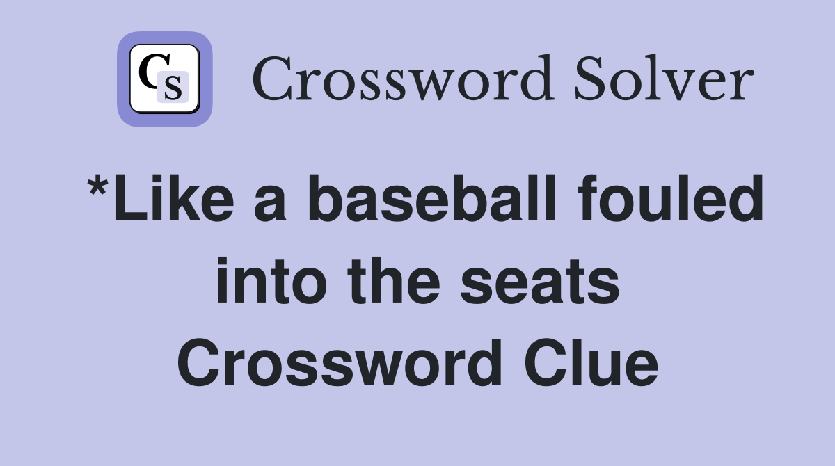 *Like a baseball fouled into the seats Crossword Clue