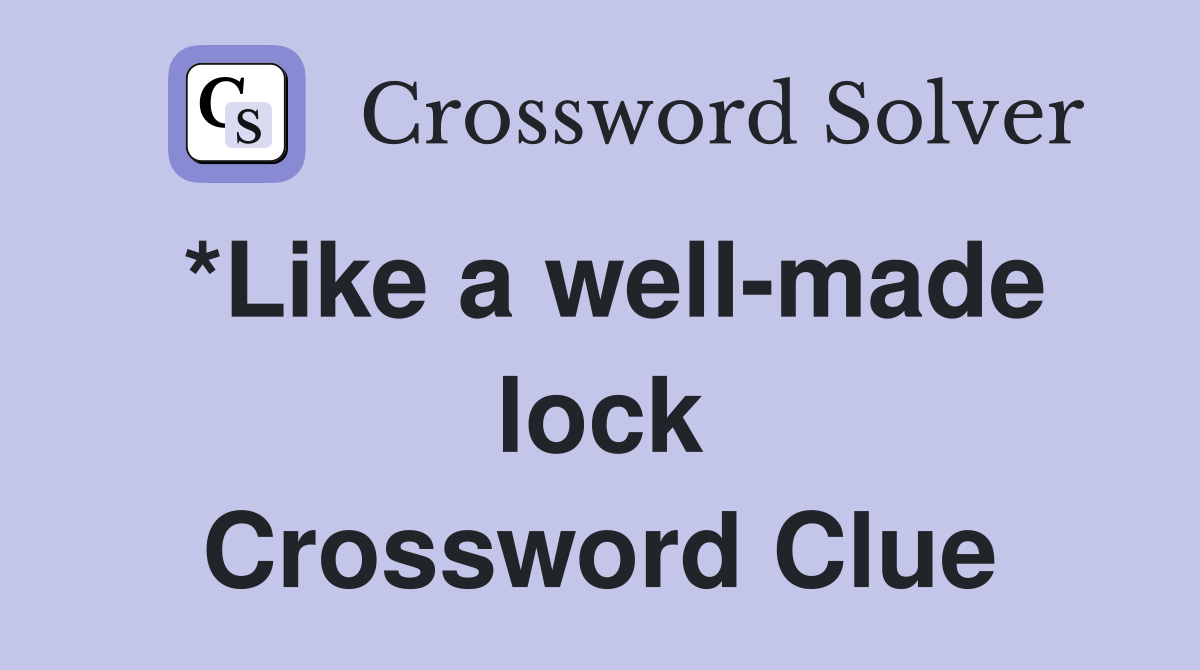 *Like a well-made lock Crossword Clue