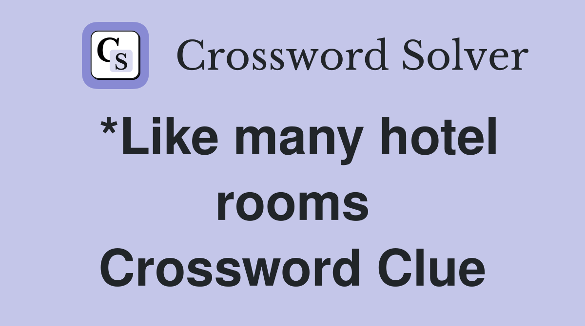 *Like many hotel rooms Crossword Clue