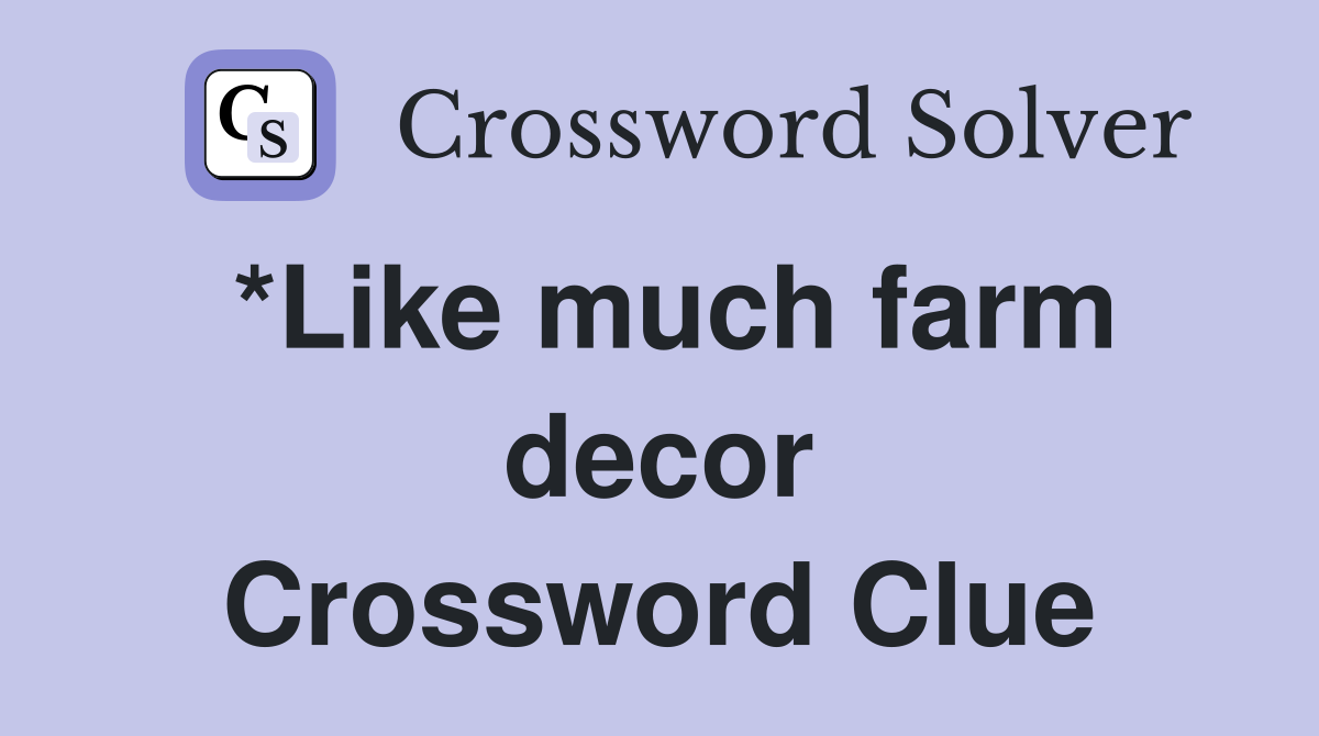 *Like much farm decor Crossword Clue