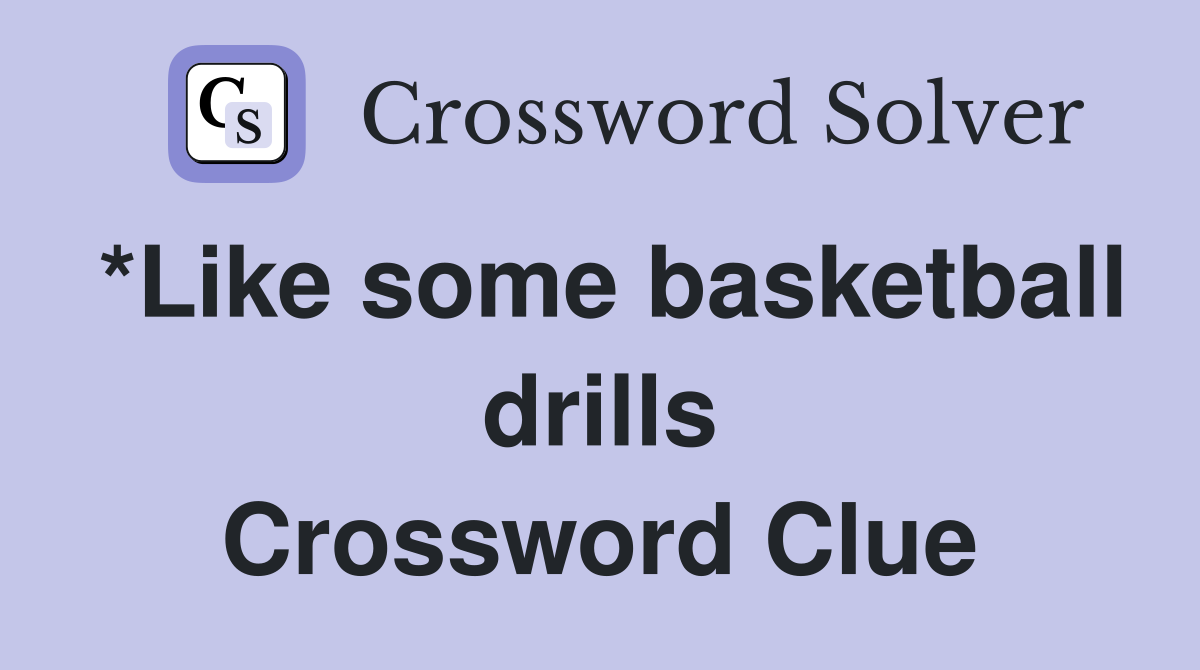 *Like some basketball drills Crossword Clue