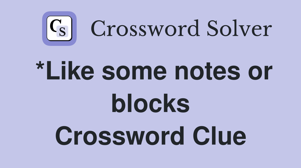 *Like some notes or blocks Crossword Clue