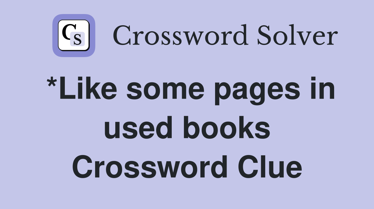 *Like some pages in used books Crossword Clue