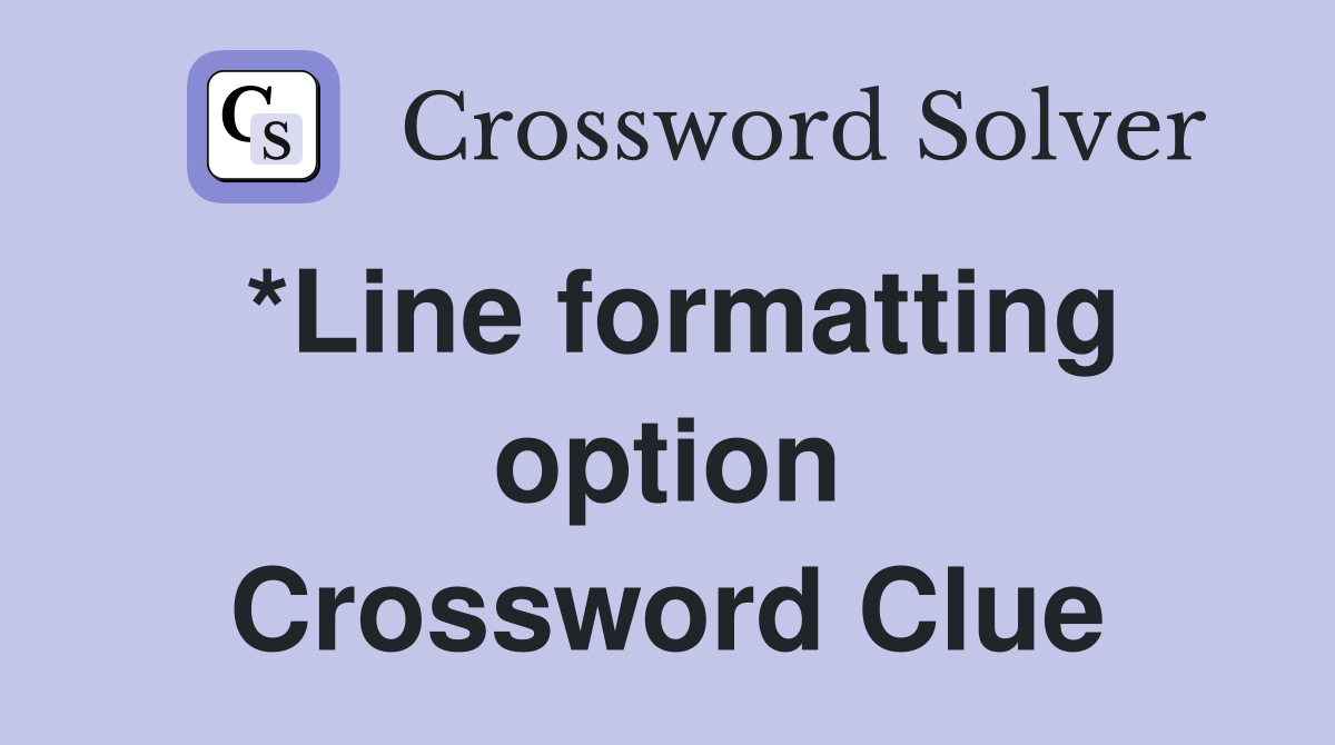 *Line formatting option Crossword Clue