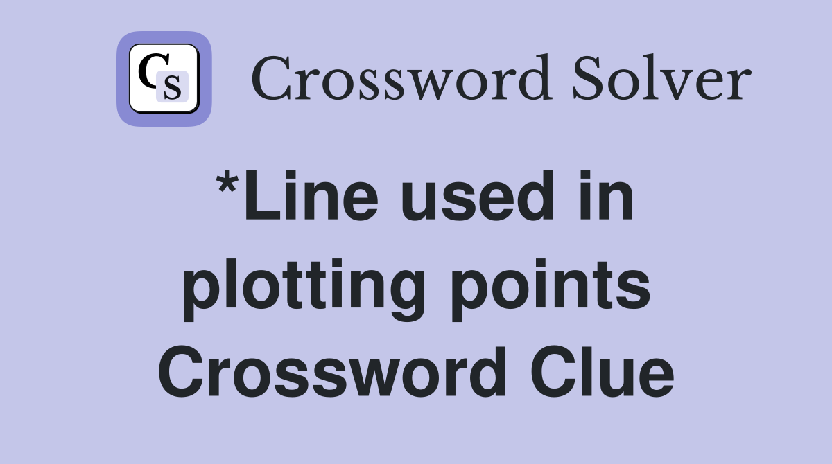 *Line used in plotting points Crossword Clue