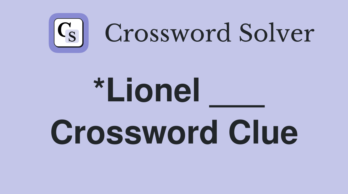 *Lionel ___ Crossword Clue