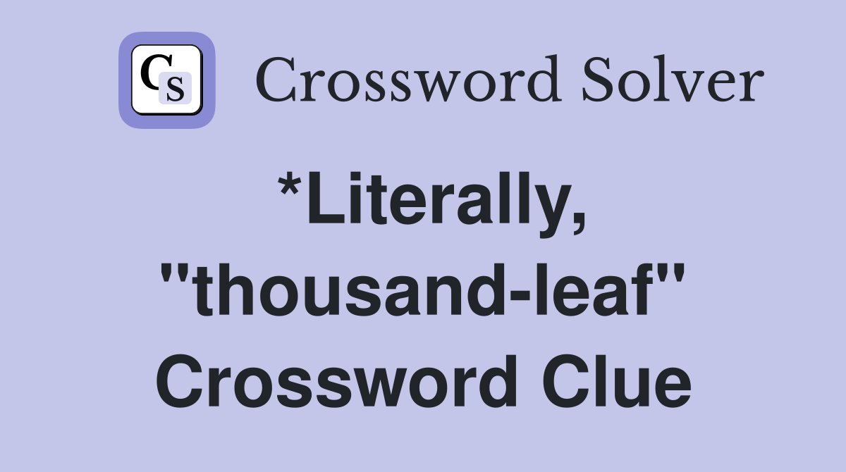 *Literally, "thousand-leaf" Crossword Clue