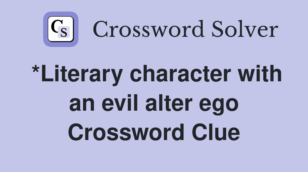*Literary character with an evil alter ego Crossword Clue