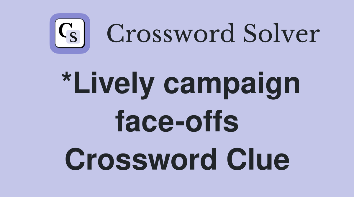 *Lively campaign face-offs Crossword Clue