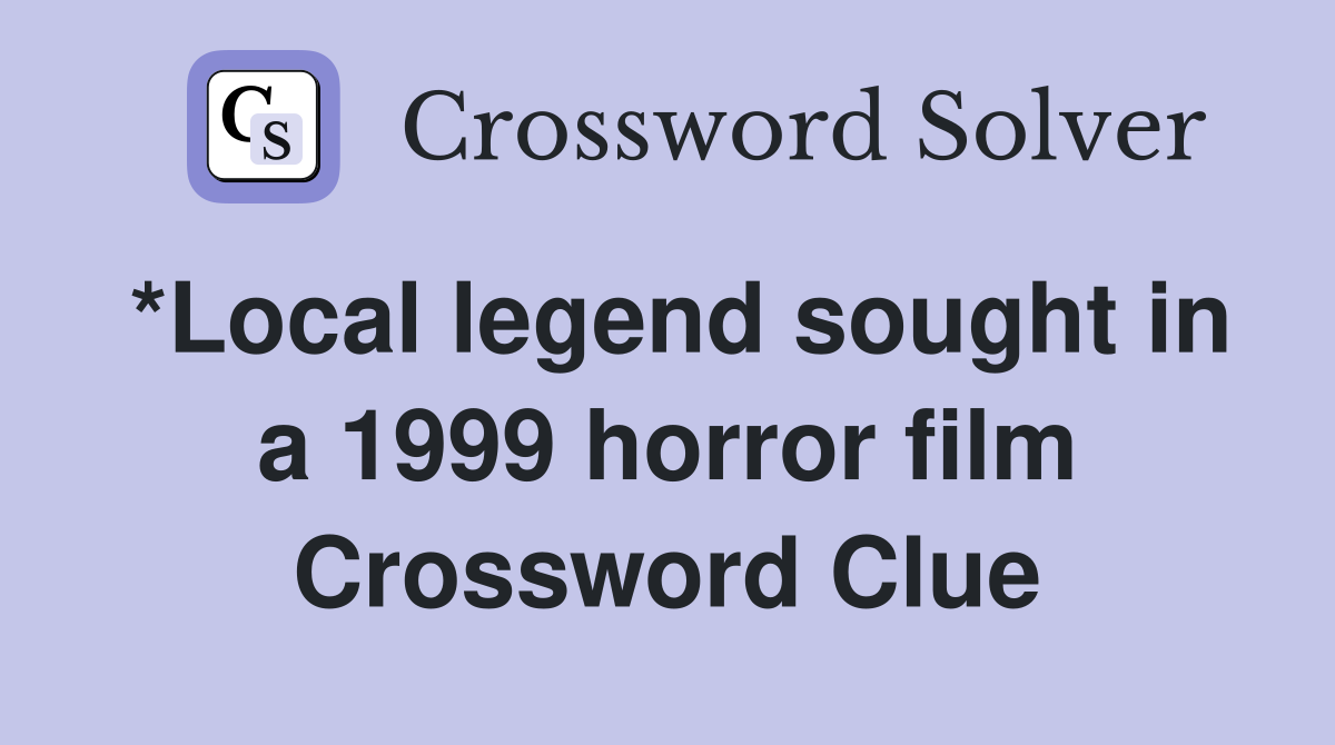 *Local legend sought in a 1999 horror film Crossword Clue